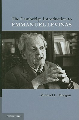 The Cambridge Introduction to Emmanuel Levinas by Michael L. Morgan
