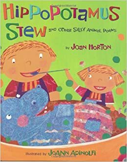 Hippopotamus Stew and Other Silly Animal Poems by Joan Horton