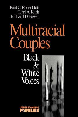 Multiracial Couples: Black & White Voices by Richard R. Powell, Paul C. Rosenblatt, Terri Karis