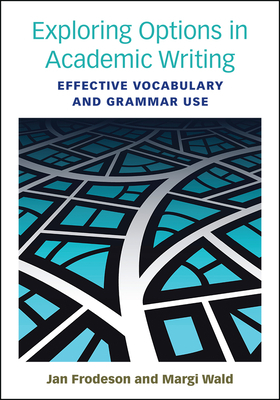 Exploring Options in Academic Writing: Effective Vocabulary and Grammar Use by Margi Wald, Jan Frodesen