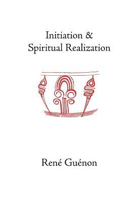 Initiation and Spiritual Realization by René Guénon