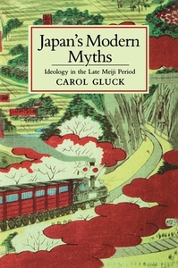 Japan's Modern Myths: Ideology in the Late Meiji Period by Carol Gluck