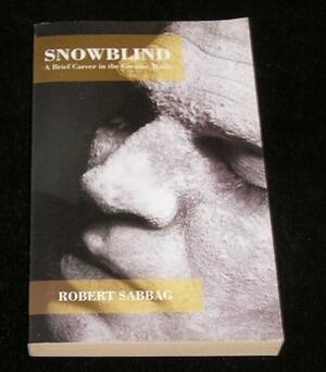 SNOWBLIND a brief career in the Cocaine trade by Robert Sabbag