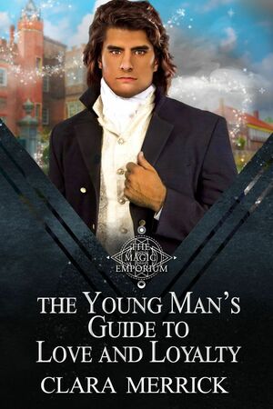The Young Man's Guide to Love and Loyalty by Clara Merrick