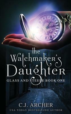 The Watchmaker's Daughter by C.J. Archer