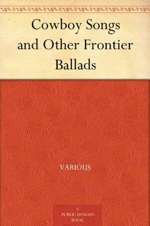Cowboy Songs and Other Frontier Ballads by John A. Lomax
