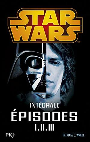 Star Wars Intégrale - épisode I.II.III by Patricia C. Wrede