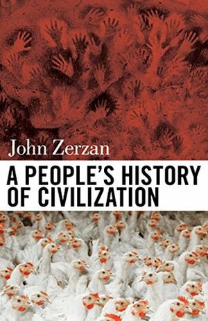 A People's History of Civilization by John Zerzan