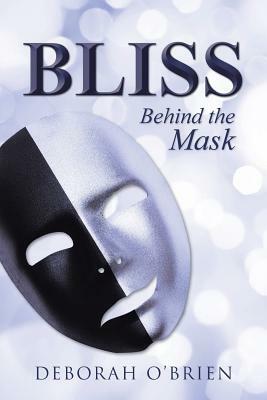 Bliss: Behind the Mask by Deborah O'Brien
