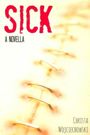 Sick by Christa Wojciechowski