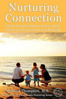 Nurturing Connection: What Parents Need to Know About Emotional Expression and Bonding by Rebecca Thompson