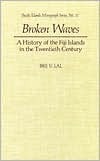 Broken Waves: A History of the Fiji Islands in the Twentieth Century by Brij V. Lal