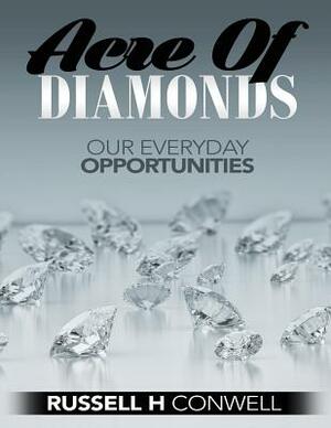 Acre of Diamonds by Russell H Conwell: How Men and Women May Become Rich by Russell H. Conwell