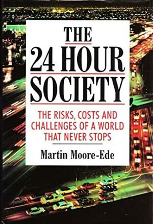 The 24 Hour Society by Martin C. Moore-Ede