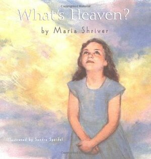 What's Heaven? by Maria Shriver, Sandra Speidel