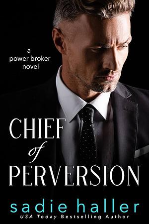 Chief of Perversion: A Power Broker Novel by Sadie Haller