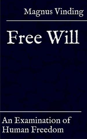 Free Will: An Examination of Human Freedom by Magnus Vinding