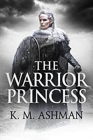 The Warrior Princess by K.M. Ashman