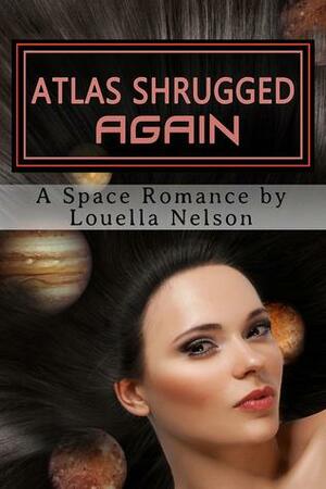 Atlas Shrugged Again by Louella Nelson