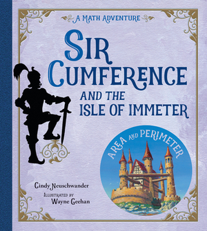 Sir Cumference and the Isle of Immeter: A Math Adventure by Cindy Neuschwander