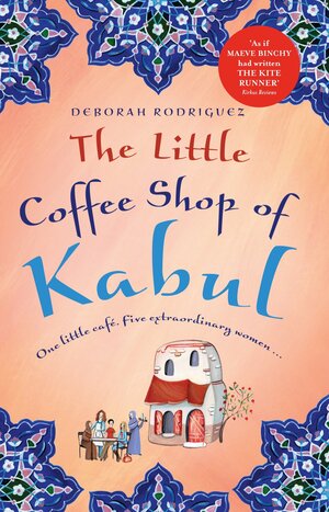 The Little Coffee Shop of Kabul by Deborah Rodriguez