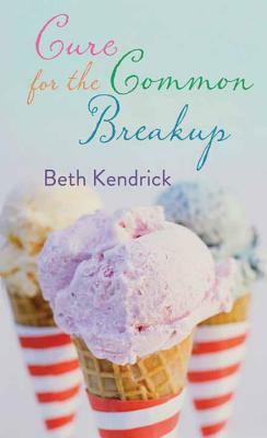 Cure for the Common Breakup by Beth Kendrick