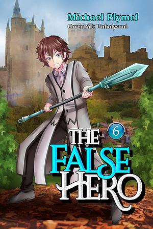 The False Hero, Volume 6 by Michael Plymel, Michael Plymel