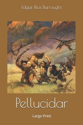 Pellucidar: Large Print by Edgar Rice Burroughs