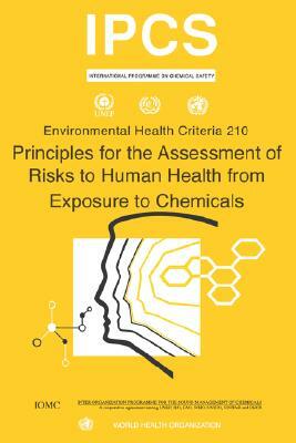 Principles for the Assessment of Risks to Human Health from Exposure to Chemicals - Environmental Health Criteria Series No. 210 by Ilo, Unep