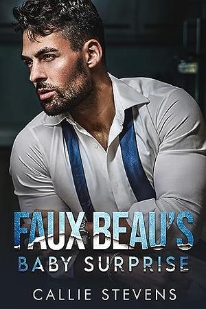 Faux Beau's Baby Surprise by Callie Stevens