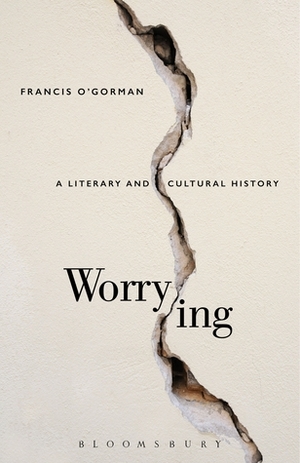 Worrying: A Literary and Cultural History by Francis O'Gorman