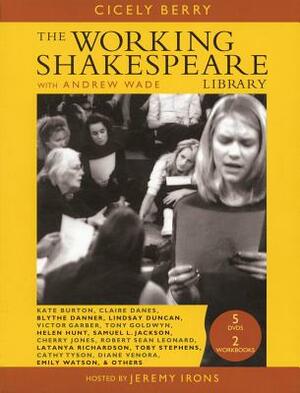 Working Shakespeare: The Ultimate Actor's Workshop the Consumer Edition by Cicely Berry, Andrew Wade