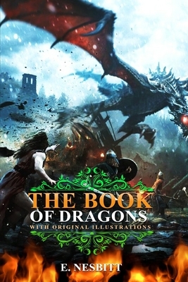 The Book of Dragons by E. Nesbitt: Classic Edition Annotated Illustrations : Classic Edition Annotated Illustrations by E. Nesbit