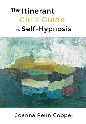 The Itinerant Girl's Guide to Self-Hypnosis by Joanna Penn Cooper