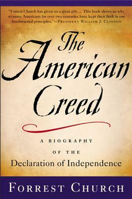 The American Creed: A Biography of the Declaration of Independence by Forrest Church