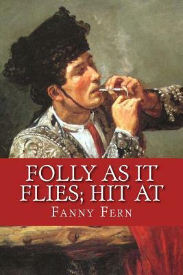 Folly as it Flies; Hit At by Fanny Fern