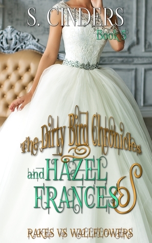 The Dirty Bird Chronicles: Hazel & Frances: Book 5 by S. Cinders