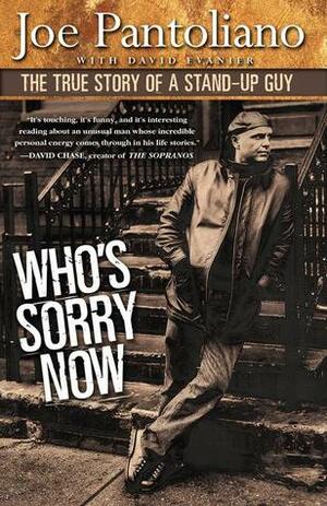 Who's Sorry Now: The True Story of a Stand-up Guy by Joe Pantoliano