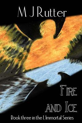 I, Immortal The Series, Book Three, Fire and Ice by M. J. Rutter