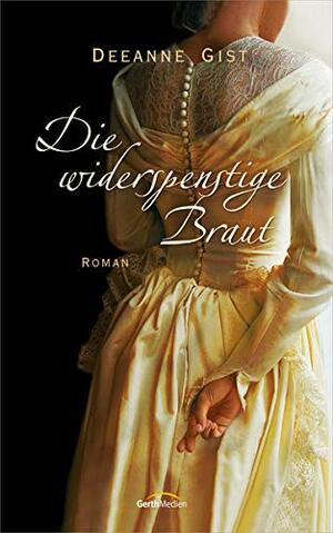 Die widerspenstige Braut by Deeanne Gist