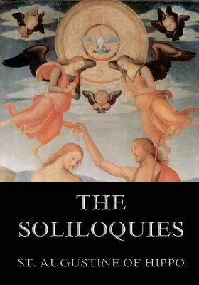 The Soliloquies: Annotated Edition including more than 80 Notes by Saint Augustine of Hippo