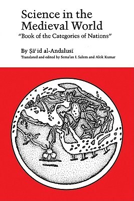 Science in the Medieval World by Said Al-Andalusi, Semaan I. Salem, Alok Kumar, Sa'Id Al-Andalusi, I. Salem, Sema`an I. Salem