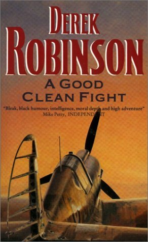 A Good Clean Fight by Derek Robinson