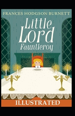 Little Lord Fauntleroy Illustrated by Frances Hodgson Burnett