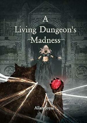 A Living Dungeon's Madness by Allan Joyal