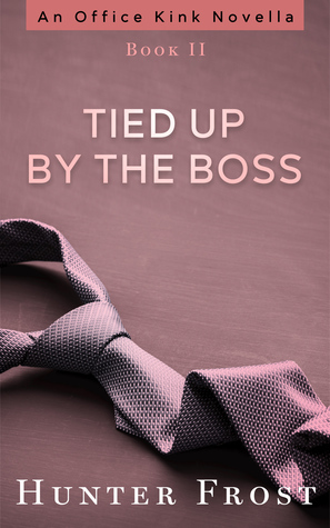 Tied Up by the Boss by Hunter Frost