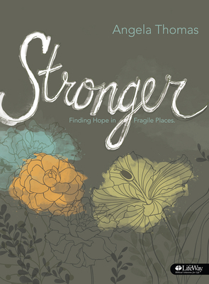 Stronger - Leader Kit: Finding Hope in Fragile Places by Angela Thomas, Angela Thomas-Pharr