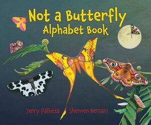 Not a Butterfly Alphabet Book: It's about Time Moths Had Their Own Book! by Jerry Pallotta