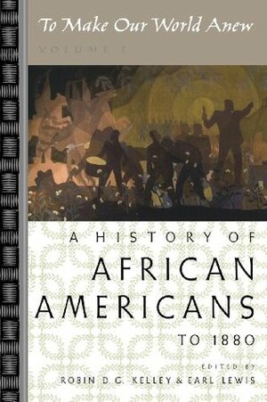 To Make Our World Anew: Volume I: A History of African Americans to 1880 by Robin D.G. Kelley
