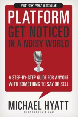 Platform: Get Noticed in a Noisy World by Michael Hyatt